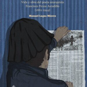 Canto a la pampa. Vida y obra del poeta anarquista Francisco Pezoa Astudillo (1882-1944)