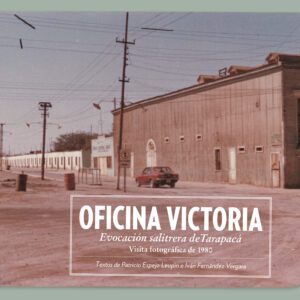 Oficina Victoria. Evocación salitrera de Tarapacá. Visita fotográfica de 1980