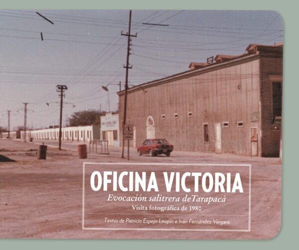 portada_victoria_sola Oficina Victoria. Evocación salitrera de Tarapacá. Visita fotográfica de 1980