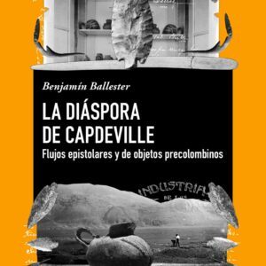 La diáspora de Capdeville. Flujos epistolares y de objetos precolombinos